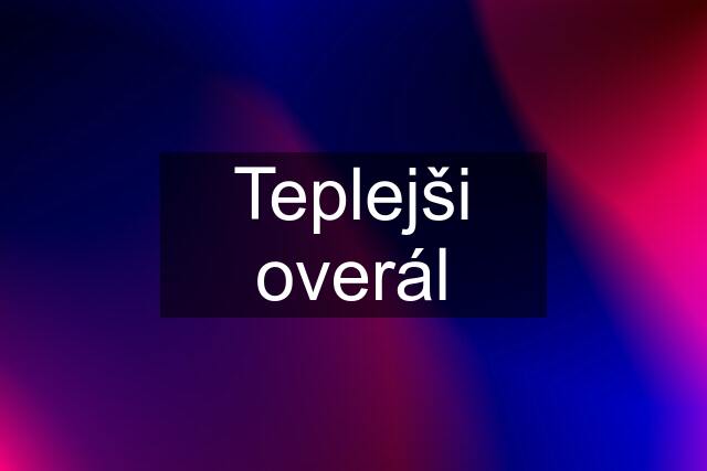 Teplejši overál