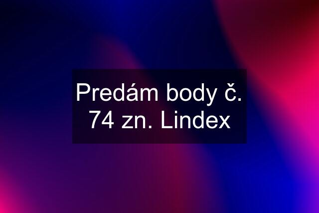 Predám body č. 74 zn. Lindex