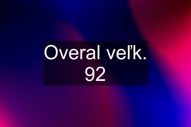 Overal veľk. 92