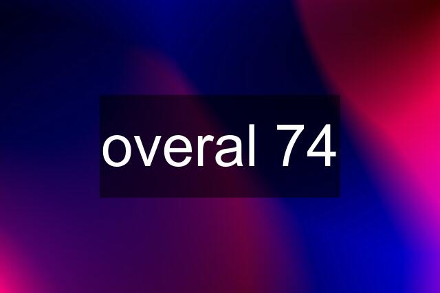 overal 74