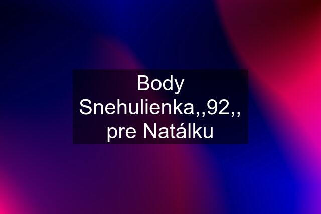 Body Snehulienka,,92,, pre Natálku