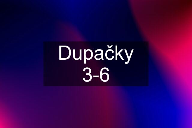 Dupačky 3-6