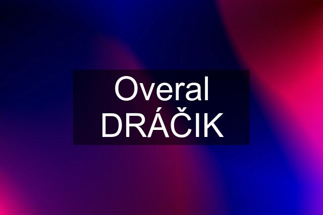 Overal DRÁČIK