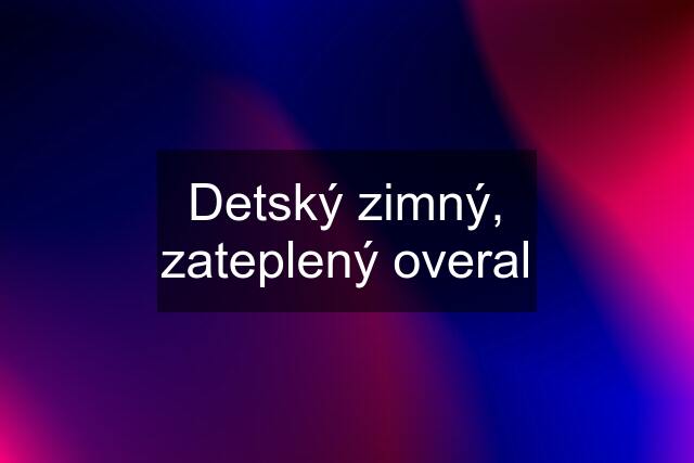 Detský zimný, zateplený overal