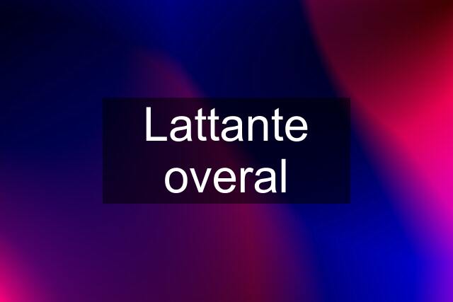 Lattante overal