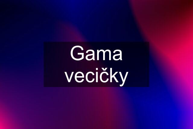 Gama vecičky