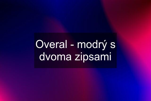 Overal - modrý s dvoma zipsami