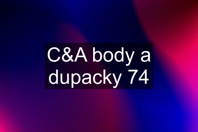 C&A body a dupacky 74