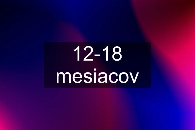 12-18 mesiacov