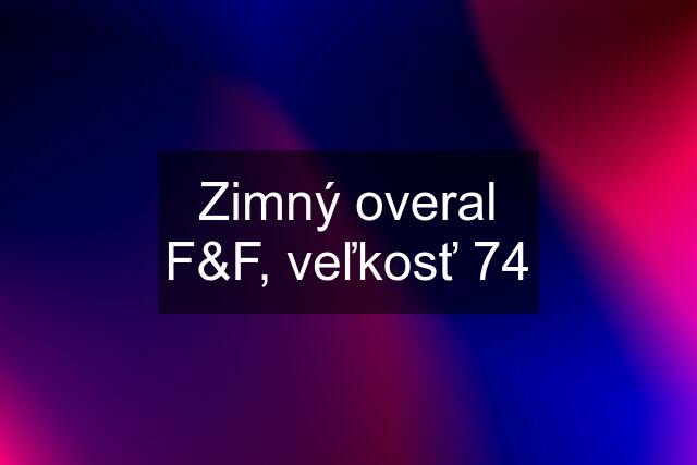 Zimný overal F&F, veľkosť 74