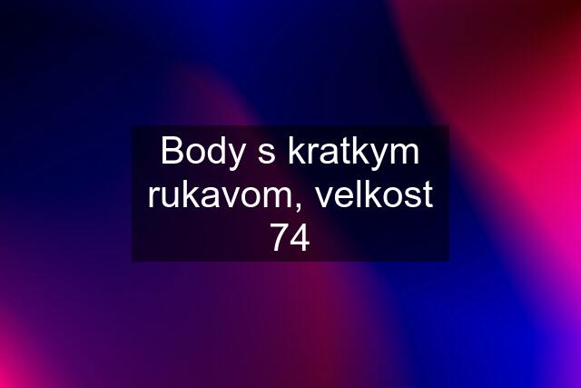 Body s kratkym rukavom, velkost 74