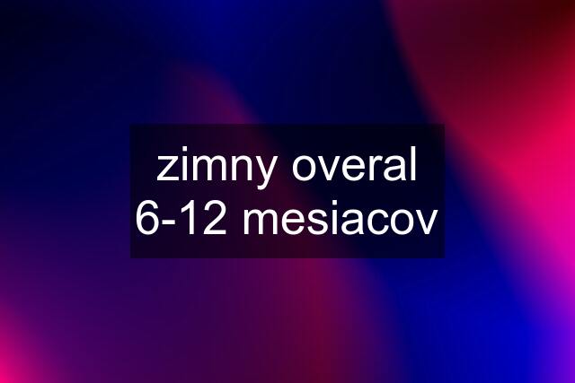 zimny overal 6-12 mesiacov