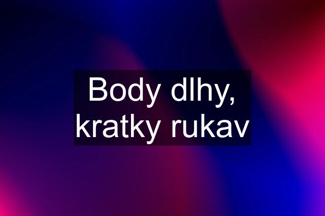 Body dlhy, kratky rukav