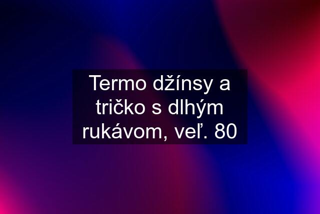 Termo džínsy a tričko s dlhým rukávom, veľ. 80