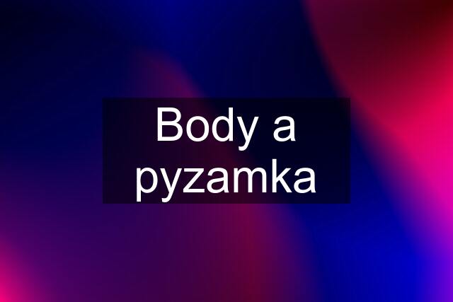 Body a pyzamka