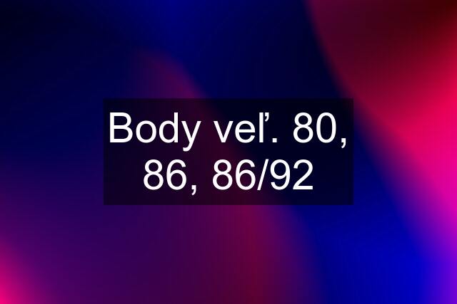 Body veľ. 80, 86, 86/92