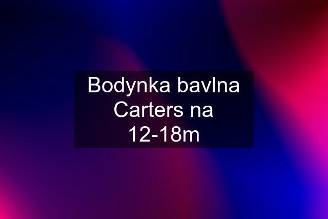 Bodynka bavlna Carters na 12-18m