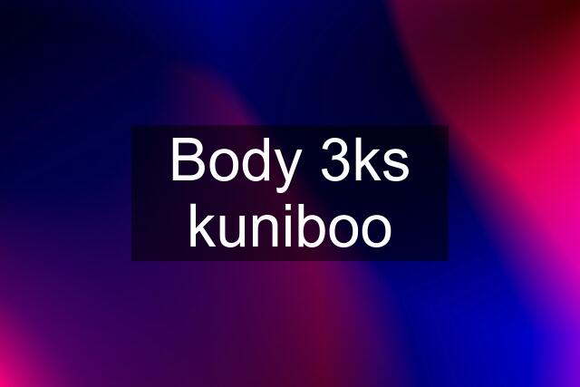 Body 3ks kuniboo