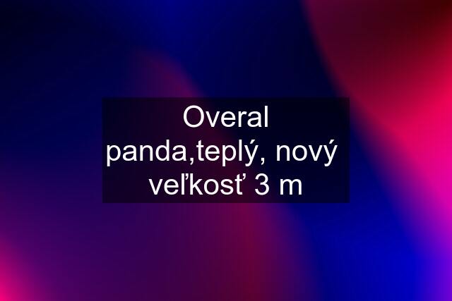 Overal panda,teplý, nový  veľkosť 3 m