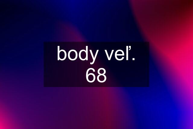 body veľ. 68