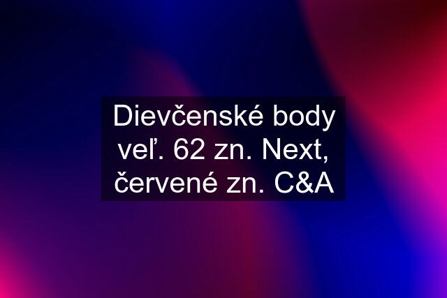 Dievčenské body veľ. 62 zn. Next, červené zn. C&A