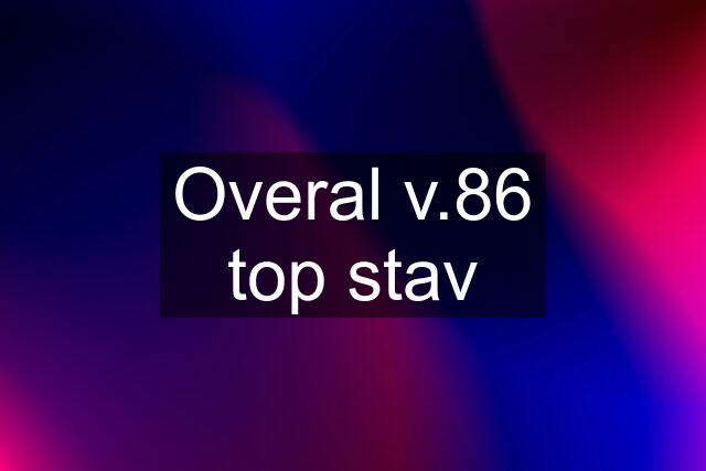 Overal v.86 top stav