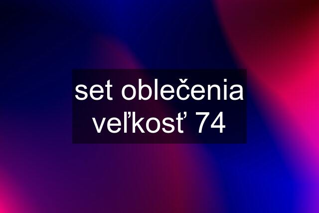 set oblečenia veľkosť 74