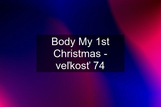 Body My 1st Christmas - veľkosť 74