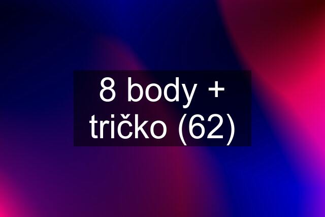 8 body + tričko (62)