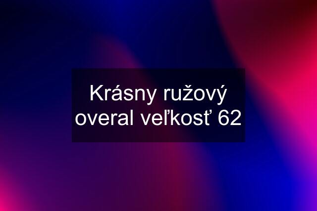 Krásny ružový overal veľkosť 62