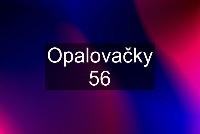 Opalovačky 56