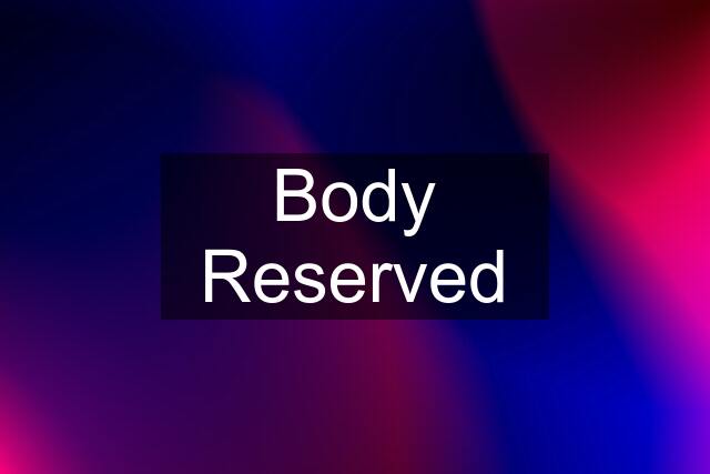 Body Reserved