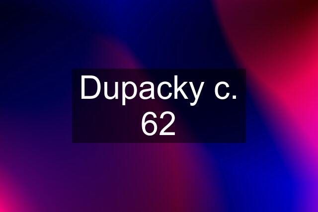 Dupacky c. 62