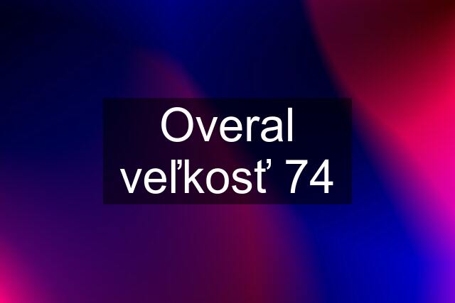 Overal veľkosť 74