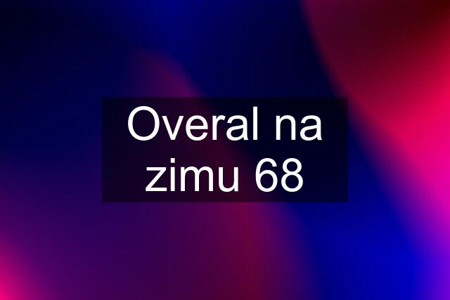 Overal na zimu 68