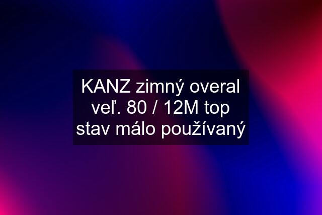 KANZ zimný overal veľ. 80 / 12M top stav málo používaný