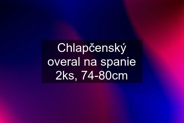 Chlapčenský overal na spanie 2ks, 74-80cm