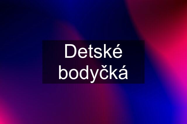 Detské bodyčká