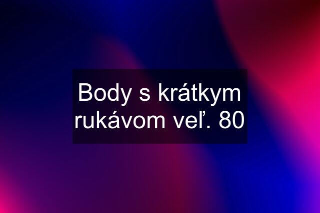 Body s krátkym rukávom veľ. 80