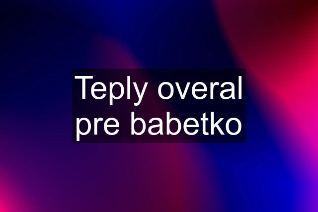 Teply overal pre babetko