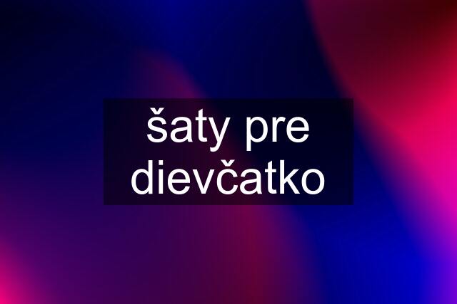 šaty pre dievčatko