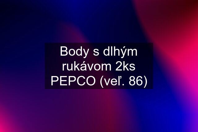 Body s dlhým rukávom 2ks PEPCO (veľ. 86)