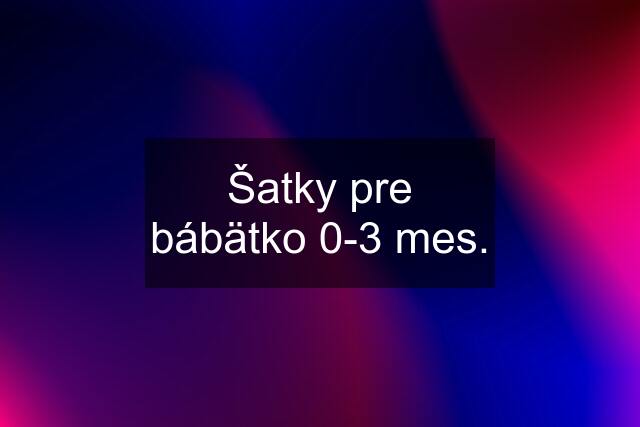 Šatky pre bábätko 0-3 mes.