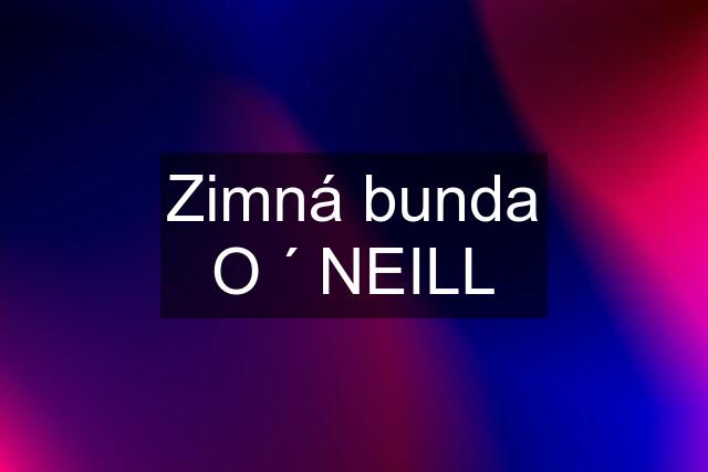 Zimná bunda O ´ NEILL