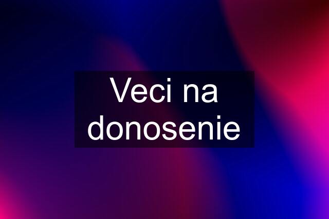 Veci na donosenie