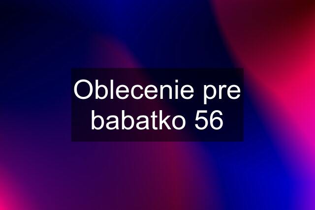 Oblecenie pre babatko 56