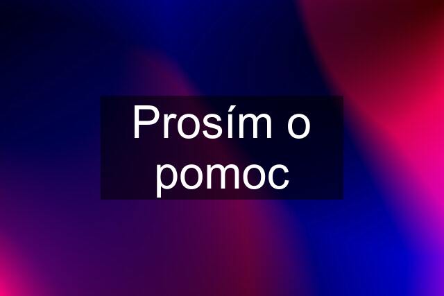 Prosím o pomoc