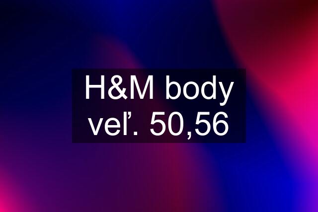 H&M body veľ. 50,56