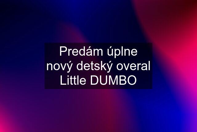 Predám úplne nový detský overal Little DUMBO