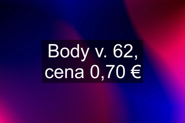 Body v. 62, cena 0,70 €